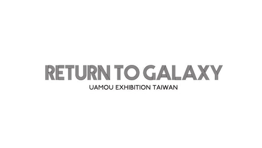 RETURN TO GALAXY TAIWAN EXHIBITION